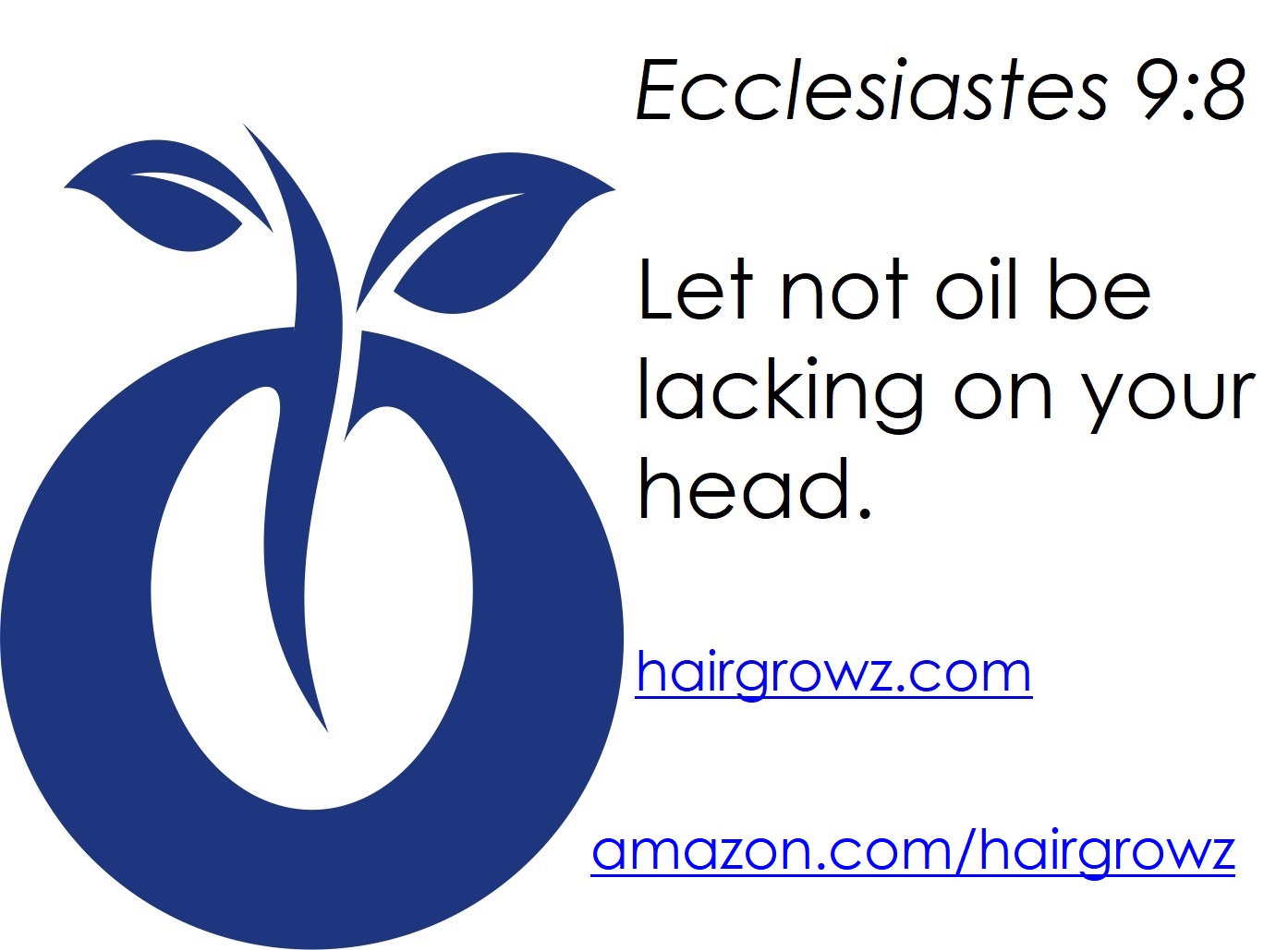 Ecclesiastes 9:8 - Let not oil be lacking on your head. 